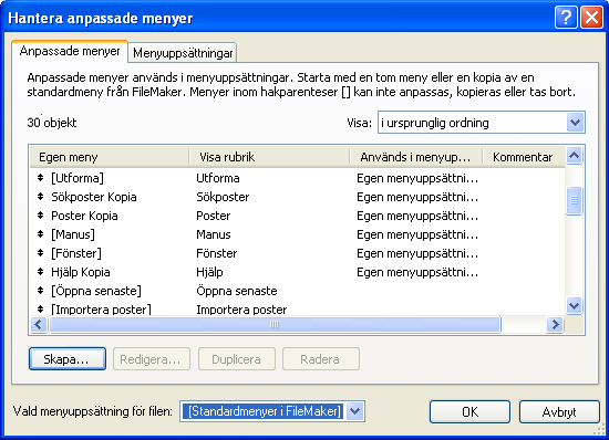 22 FileMaker Pro Advanced Utvecklingshandbok Skapa anpassade menyer Skapa en anpassad meny: 1. Välj Arkiv-menyn > Hantera > Anpassade menyer > fliken Anpassade menyer.