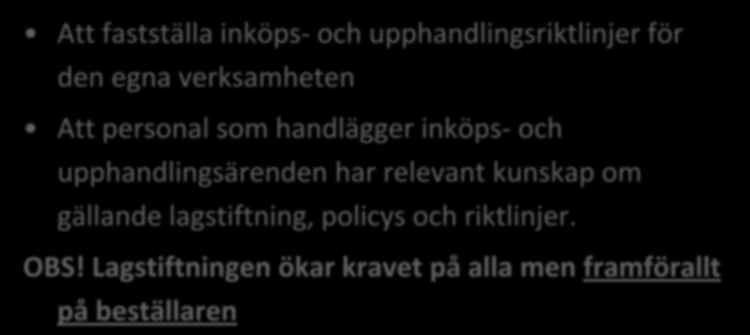 Nämnder och styrelser ansvarar för: Att fastställa inköps- och upphandlingsriktlinjer för den egna verksamheten Att personal som handlägger inköps- och