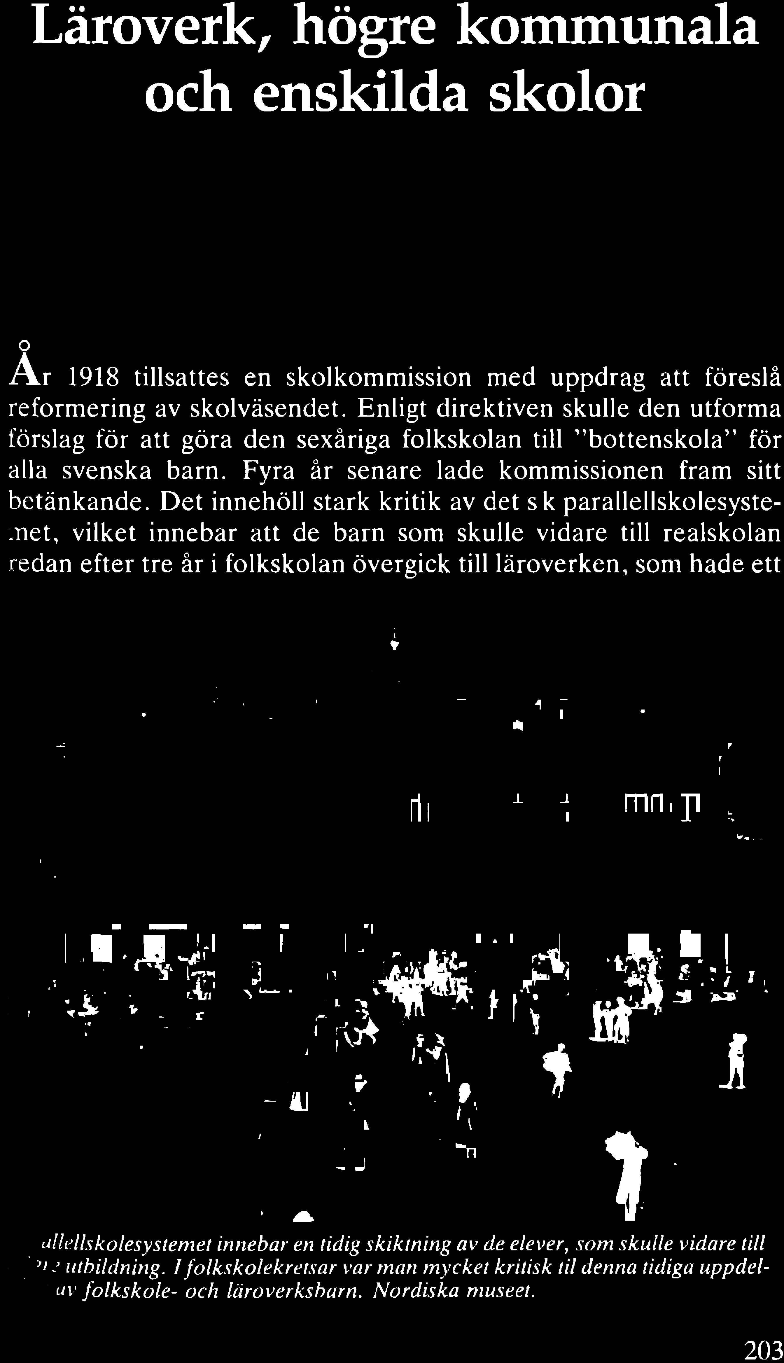 Läroverk, högre kommunala och enskilda skolor Ar 1918 tillsattes en skolkommission med uppdrag att föreslå reformering av skolväsendet.