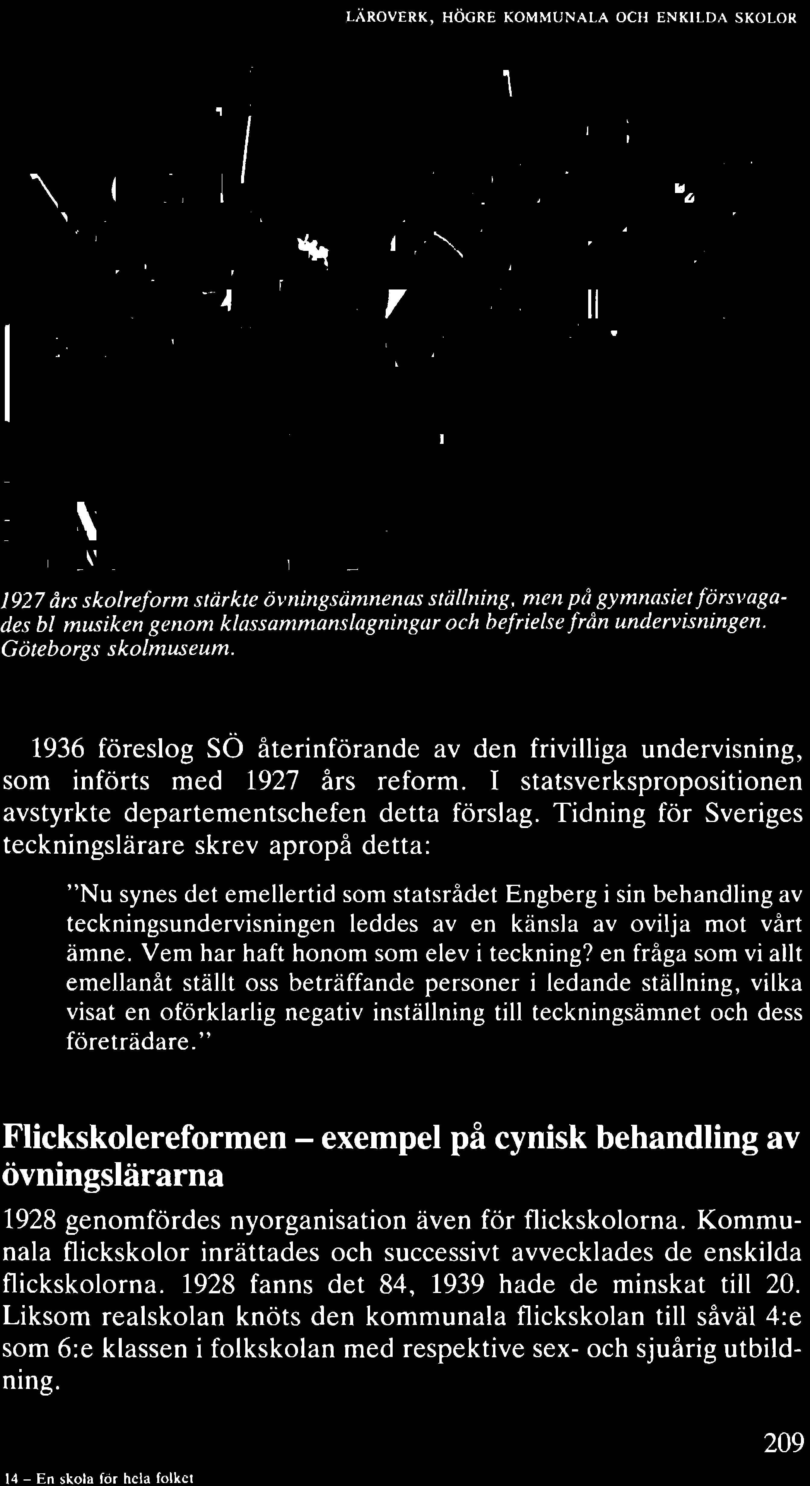 1927 års skolreform stärkte övningsämnenas ställning, men på gymnasiet försvagades bl musiken genom klassammanslagningar och befrielse från undervisningen. Göteborgs skolmuseum.