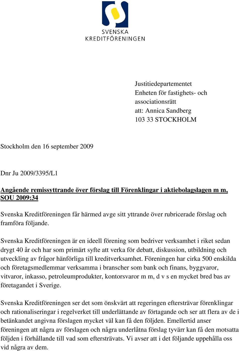 Svenska Kreditföreningen är en ideell förening som bedriver verksamhet i riket sedan drygt 40 år och har som primärt syfte att verka för debatt, diskussion, utbildning och utveckling av frågor