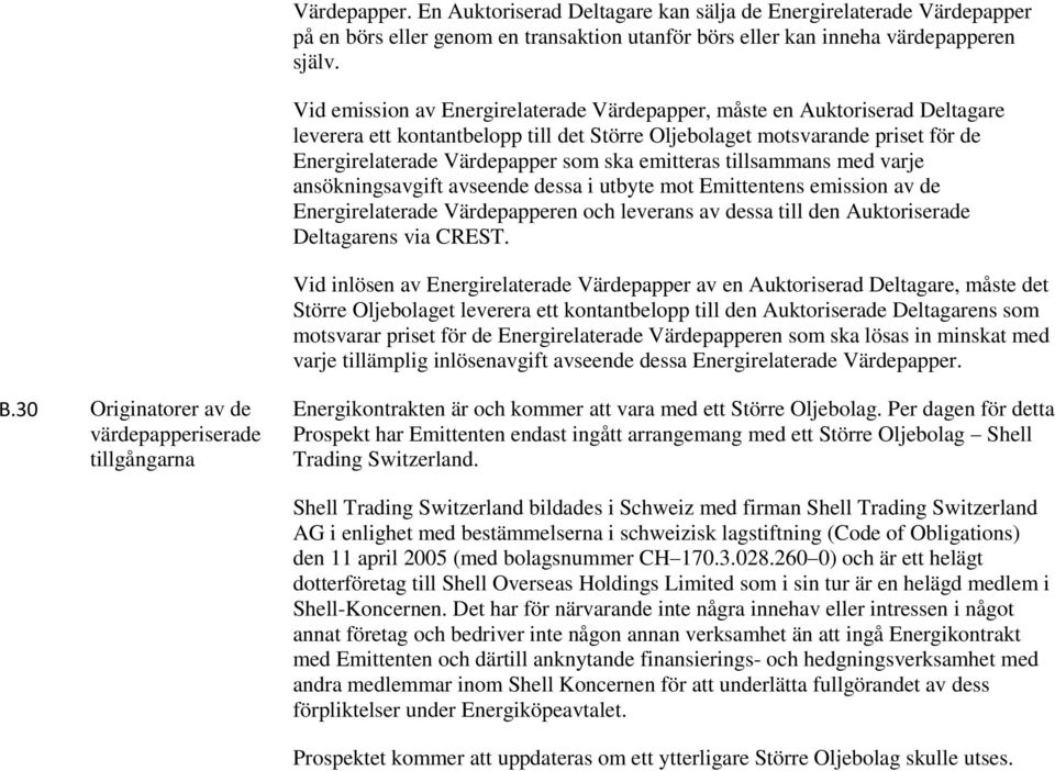 emitteras tillsammans med varje ansökningsavgift avseende dessa i utbyte mot Emittentens emission av de Energirelaterade Värdepapperen och leverans av dessa till den Auktoriserade Deltagarens via