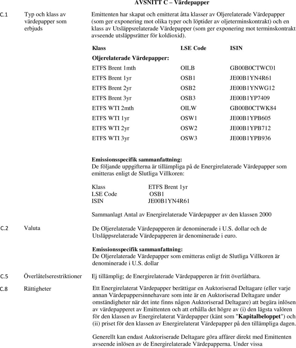 en klass av Utsläppsrelaterade Värdepapper (som ger exponering mot terminskontrakt avseende utsläppsrätter för koldioxid).