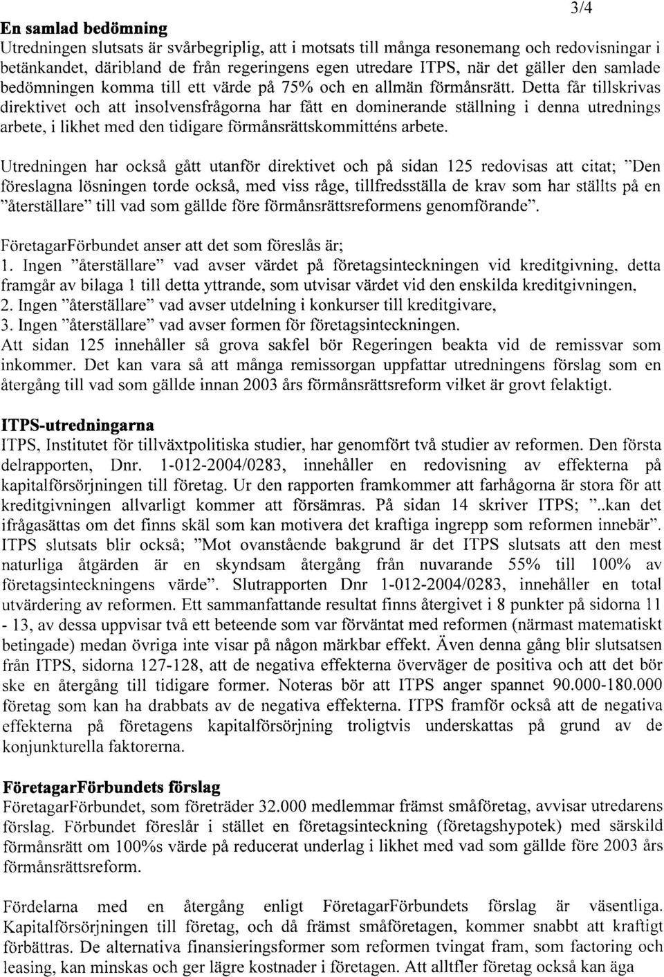 Detta fir tillskrias direktiet och att insolensfrigorna har ffitt en dominerande stiillning i denna utrednings arbete, i likhet med den tidigare ftirminsriittskommittdns arbete.