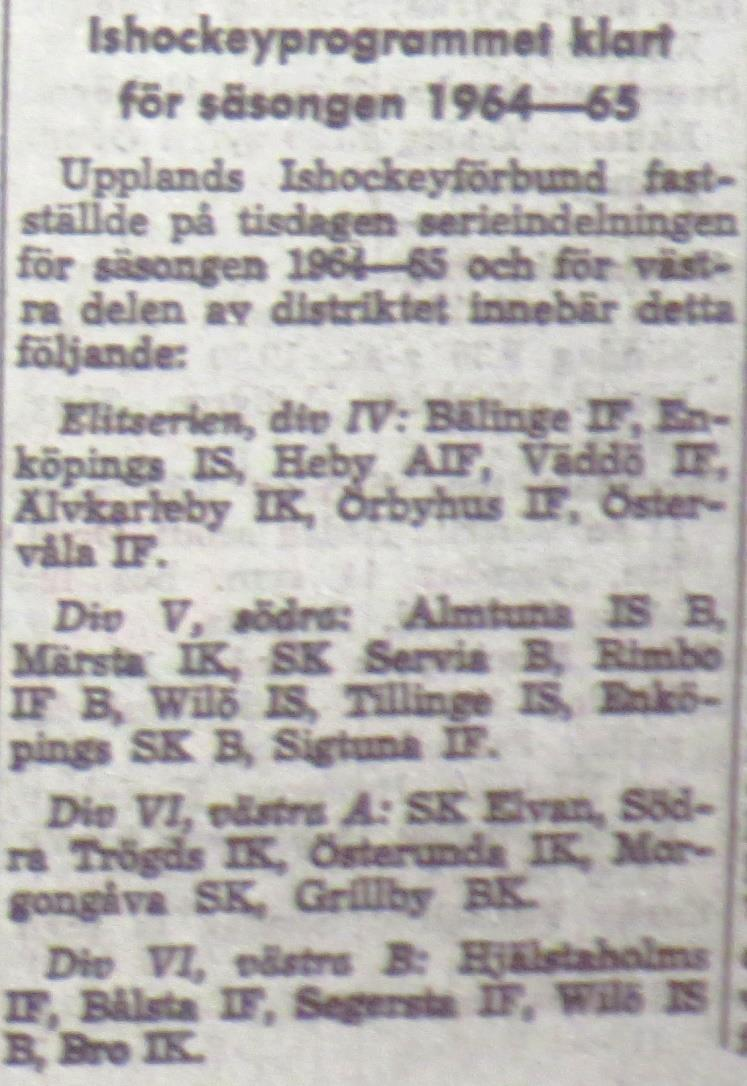 Söndagen den 19 januari 1964: Wilö EIS II 1 0 Söndagen den 26 januari 1964: Wilö Grillby 5 1 Söndagen den 16 februari 1964: Wilö Södra Trögd 3 1