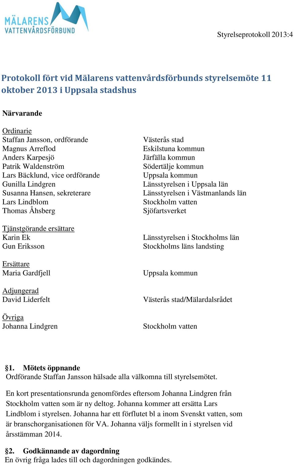 Liderfelt Övriga Johanna Lindgren Västerås stad Eskilstuna kommun Järfälla kommun Södertälje kommun Uppsala kommun Länsstyrelsen i Uppsala län Länsstyrelsen i Västmanlands län Stockholm vatten