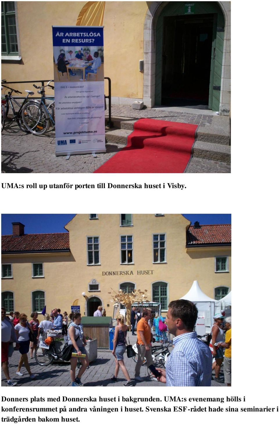 UMA:s evenemang hölls i konferensrummet på andra våningen i