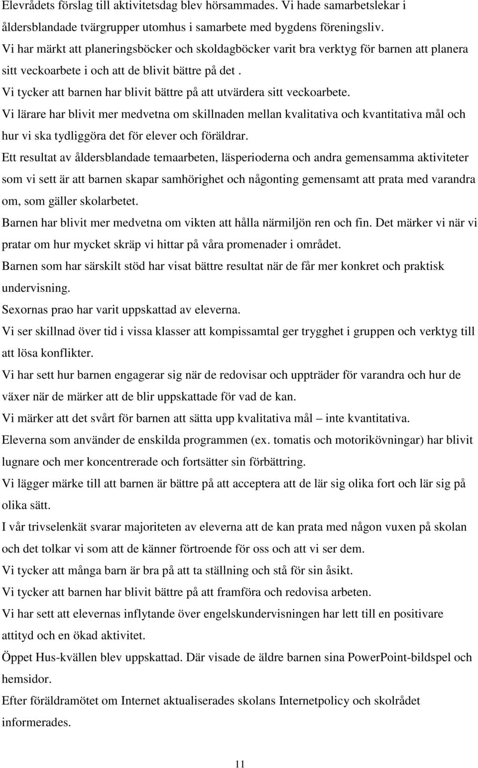 Vi tycker att barnen har blivit bättre på att utvärdera sitt veckoarbete.