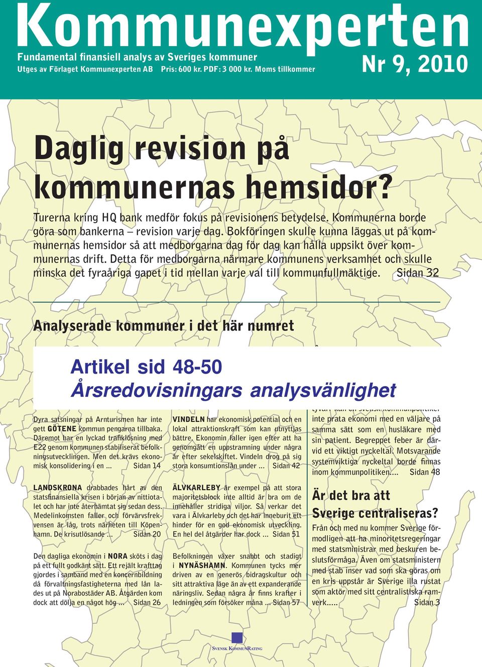 Bokföringen skulle kunna läggas ut på kommunernas hemsidor så att medborgarna dag för dag kan hålla uppsikt över kommunernas drift.