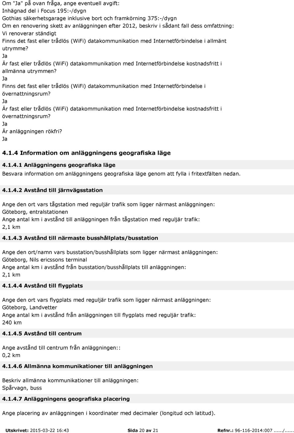 Är fast eller trådlös (WiFi) datakommunikation med Internetförbindelse kostnadsfritt i allmänna utrymmen?