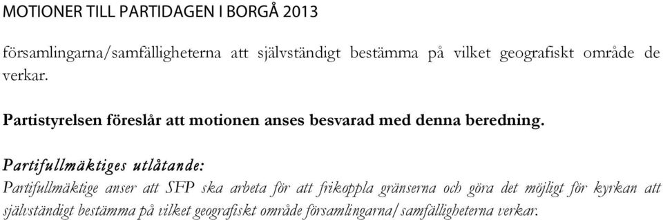 Partifullmäktiges utlåtande: Partifullmäktige anser att SFP ska arbeta för att frikoppla gränserna