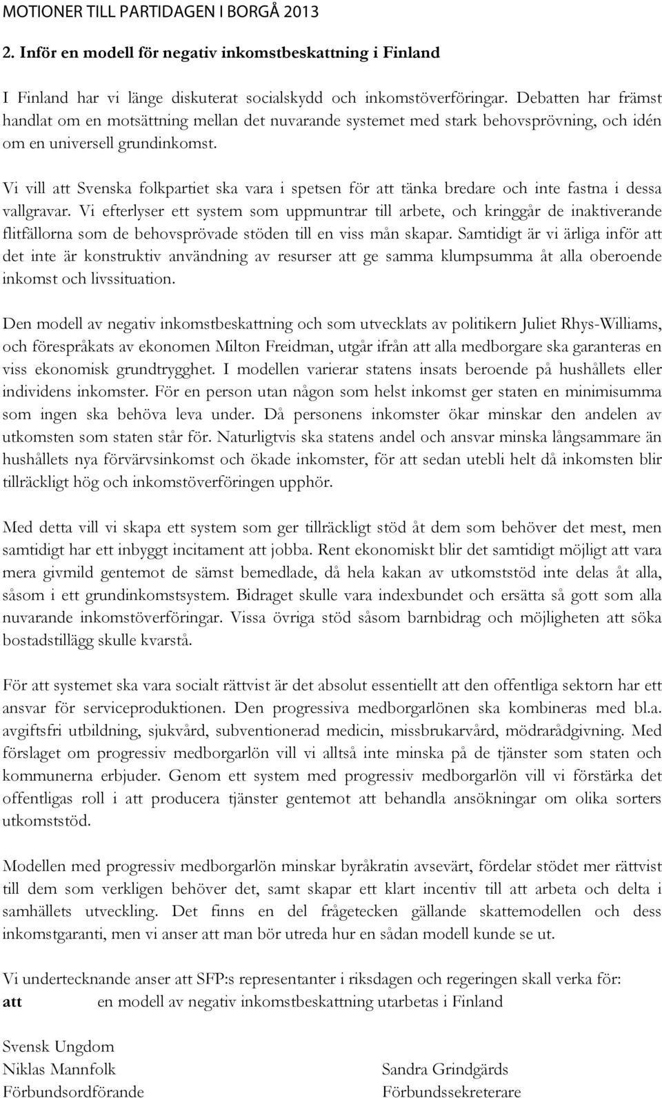 Vi vill att Svenska folkpartiet ska vara i spetsen för att tänka bredare och inte fastna i dessa vallgravar.