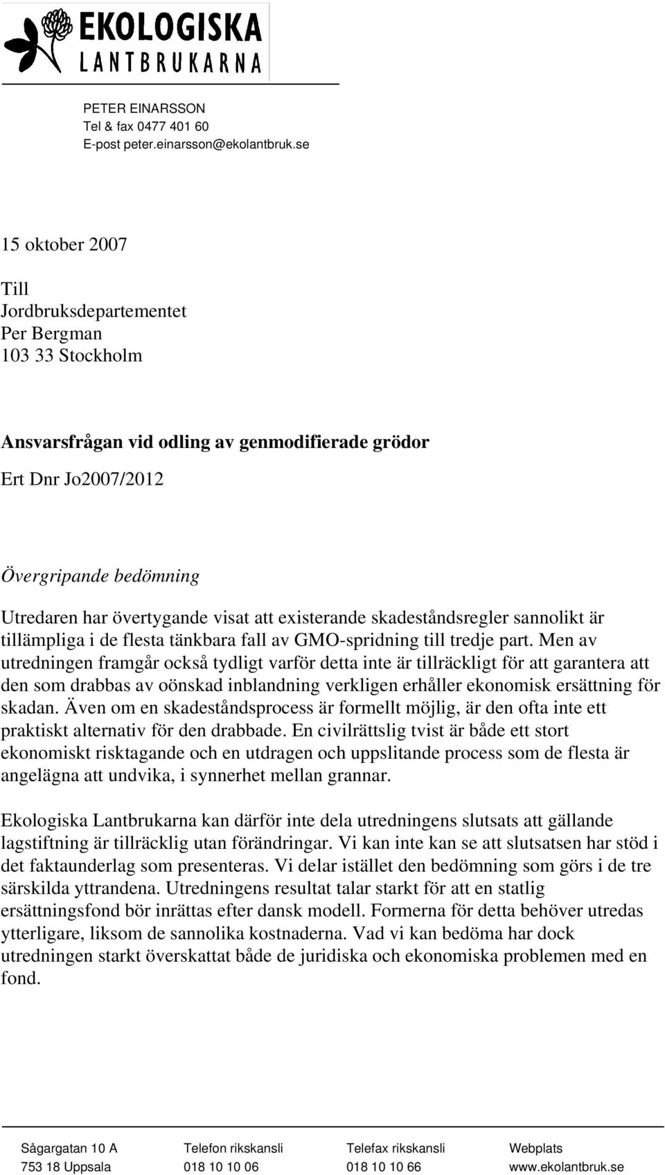 visat att existerande skadeståndsregler sannolikt är tillämpliga i de flesta tänkbara fall av GMO-spridning till tredje part.