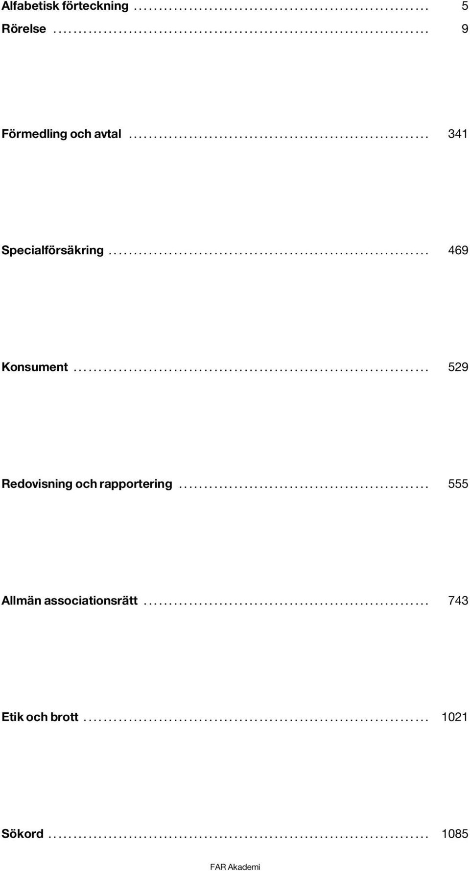 .. 469 Konsument... 529 Redovisning och rapportering.