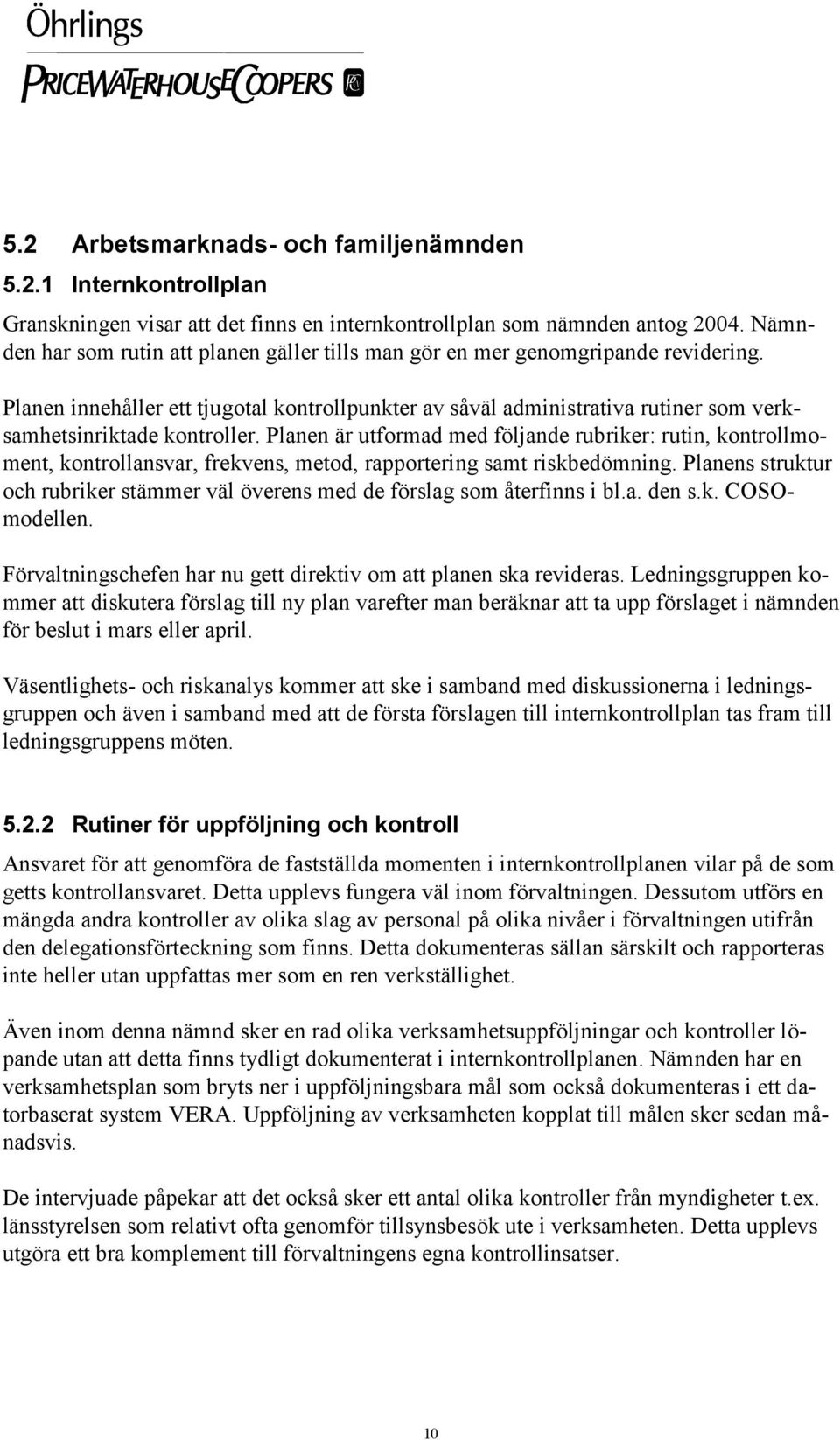 Planen innehåller ett tjugotal kontrollpunkter av såväl administrativa rutiner som verksamhetsinriktade kontroller.