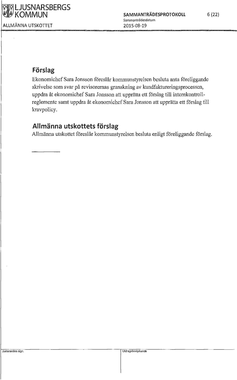 Jonsson att upprätta ett förslag till internkontrollreglemente samt uppdra åt ekonomichef Sara Jonsson att upprätta ett förslag till kravpolicy.