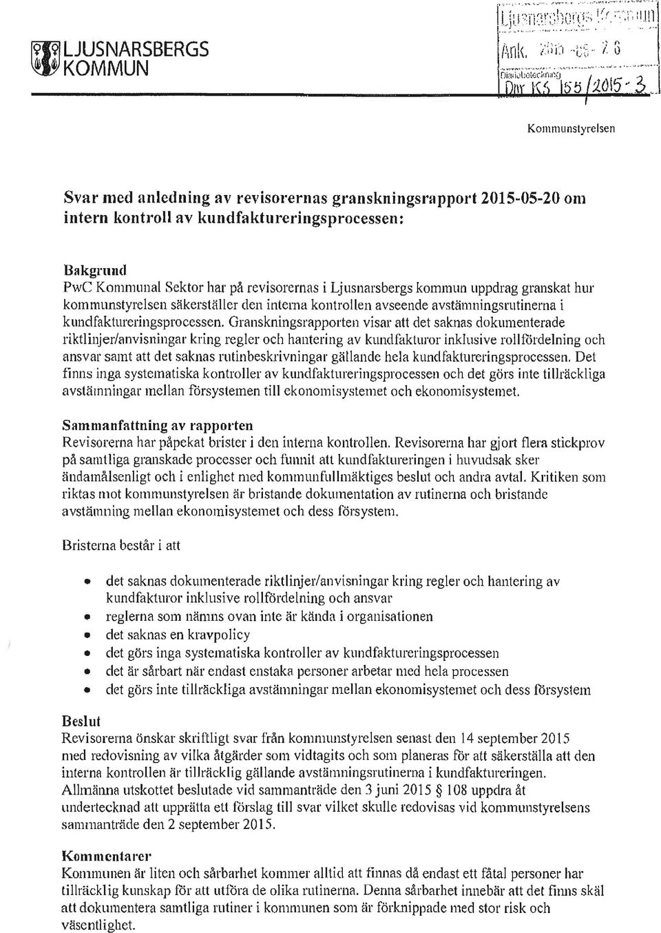 Granskningsrapporten visar att det saknas dokumenterade riktlinjer/anvisningar kring regler och hantering av kundfakturor inklusive rollfördelning och ansvar samt att det saknas rutinbeskrivningar