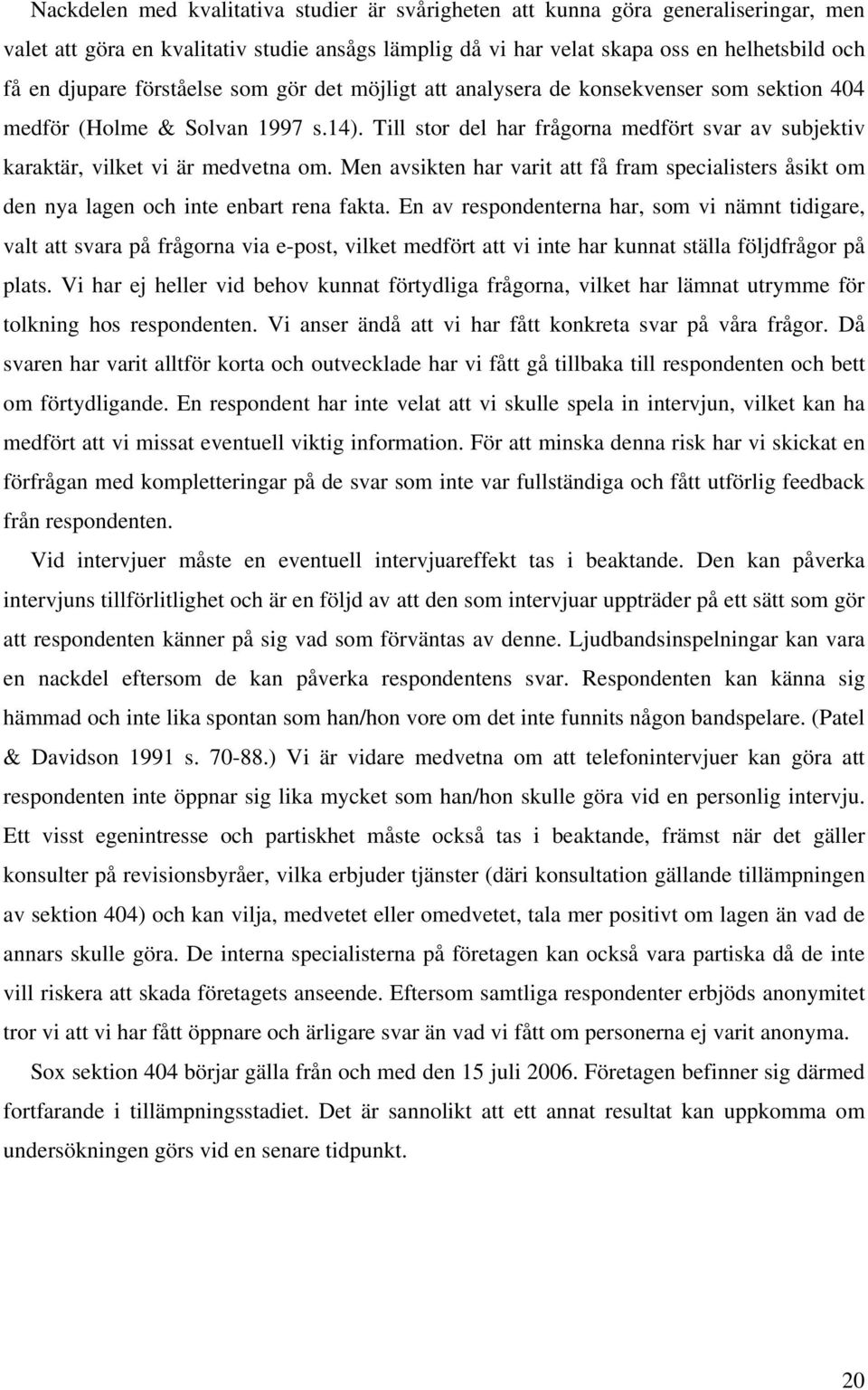 Men avsikten har varit att få fram specialisters åsikt om den nya lagen och inte enbart rena fakta.