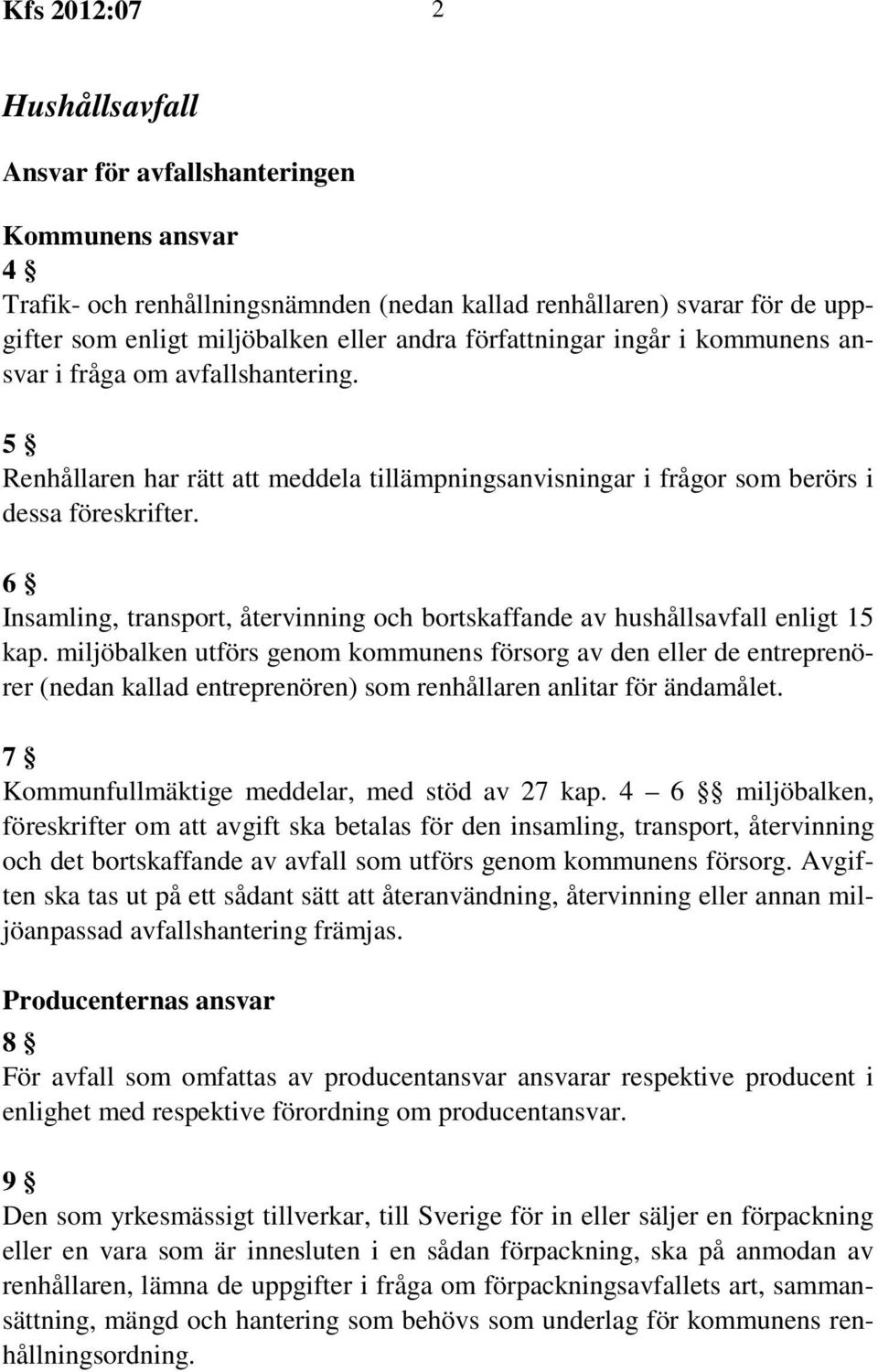 6 Insamling, transport, återvinning och bortskaffande av hushållsavfall enligt 15 kap.