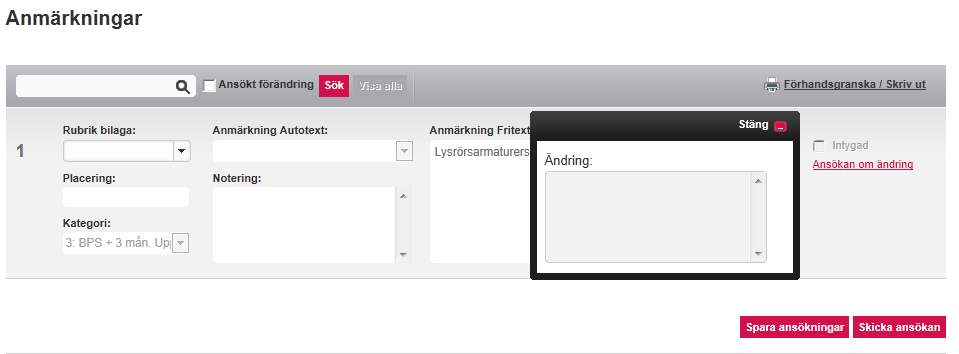 Ändring av protokoll (försäkringstagaren) Anser du att någon anmärkning inte är riktig kan du göra en ansökan till uppdragstagaren om ändring i protokollet.