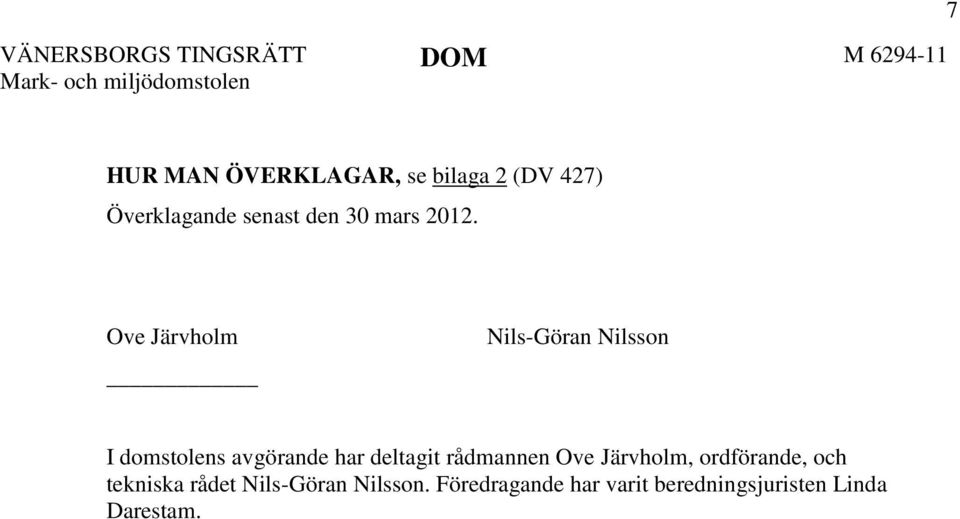 Ove Järvholm Nils-Göran Nilsson I domstolens avgörande har deltagit rådmannen