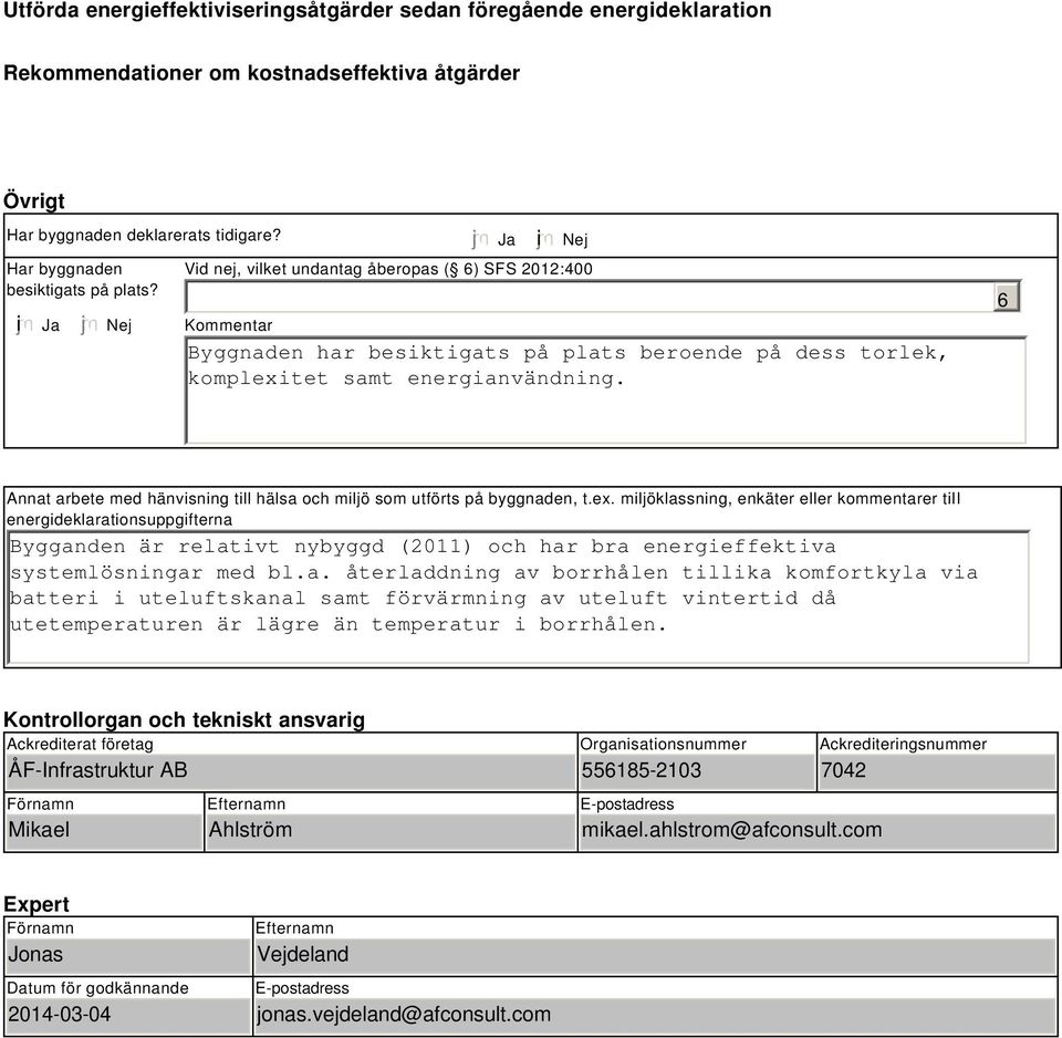 Annat arbete med hänvisning till hälsa och miljö som utförts på byggnaden, t.ex.