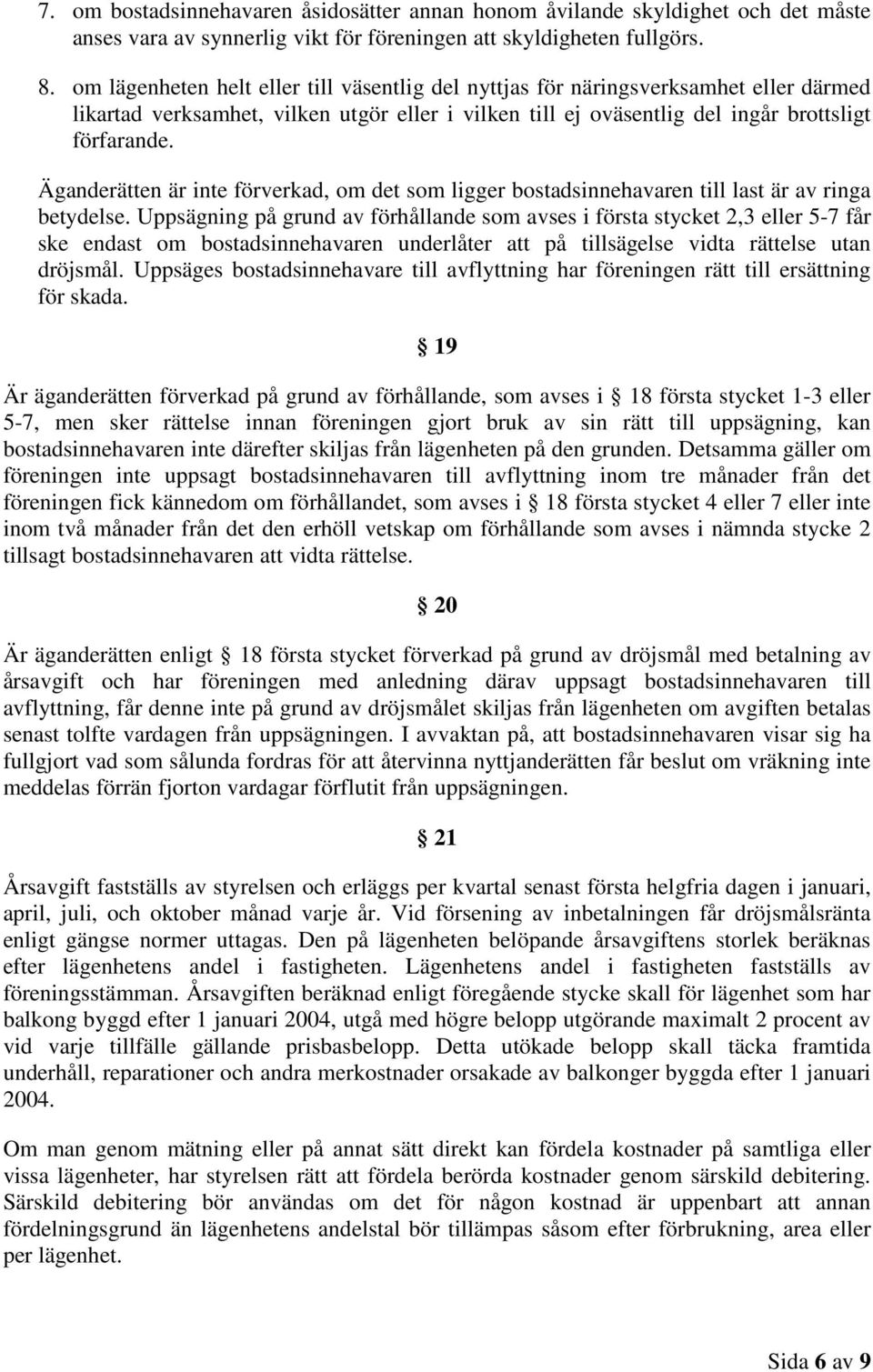 Äganderätten är inte förverkad, om det som ligger bostadsinnehavaren till last är av ringa betydelse.