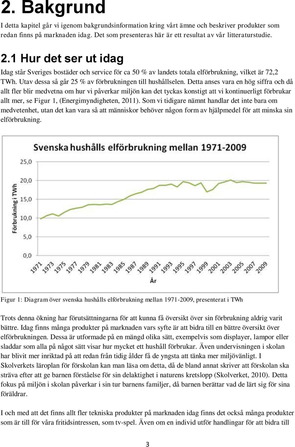 Utav dessa så går 25 % av förbrukningen till hushållselen.