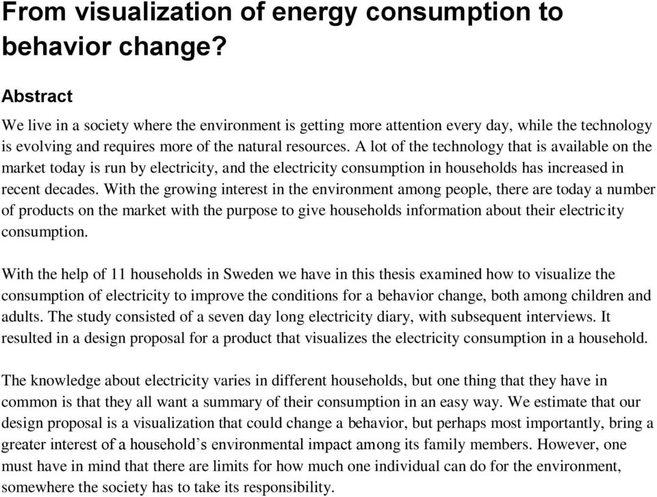 A lot of the technology that is available on the market today is run by electricity, and the electricity consumption in households has increased in recent decades.