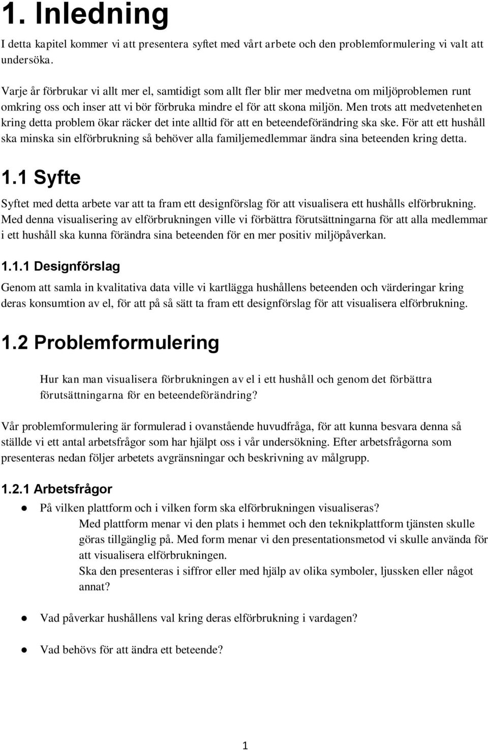 Men trots att medvetenheten kring detta problem ökar räcker det inte alltid för att en beteendeförändring ska ske.