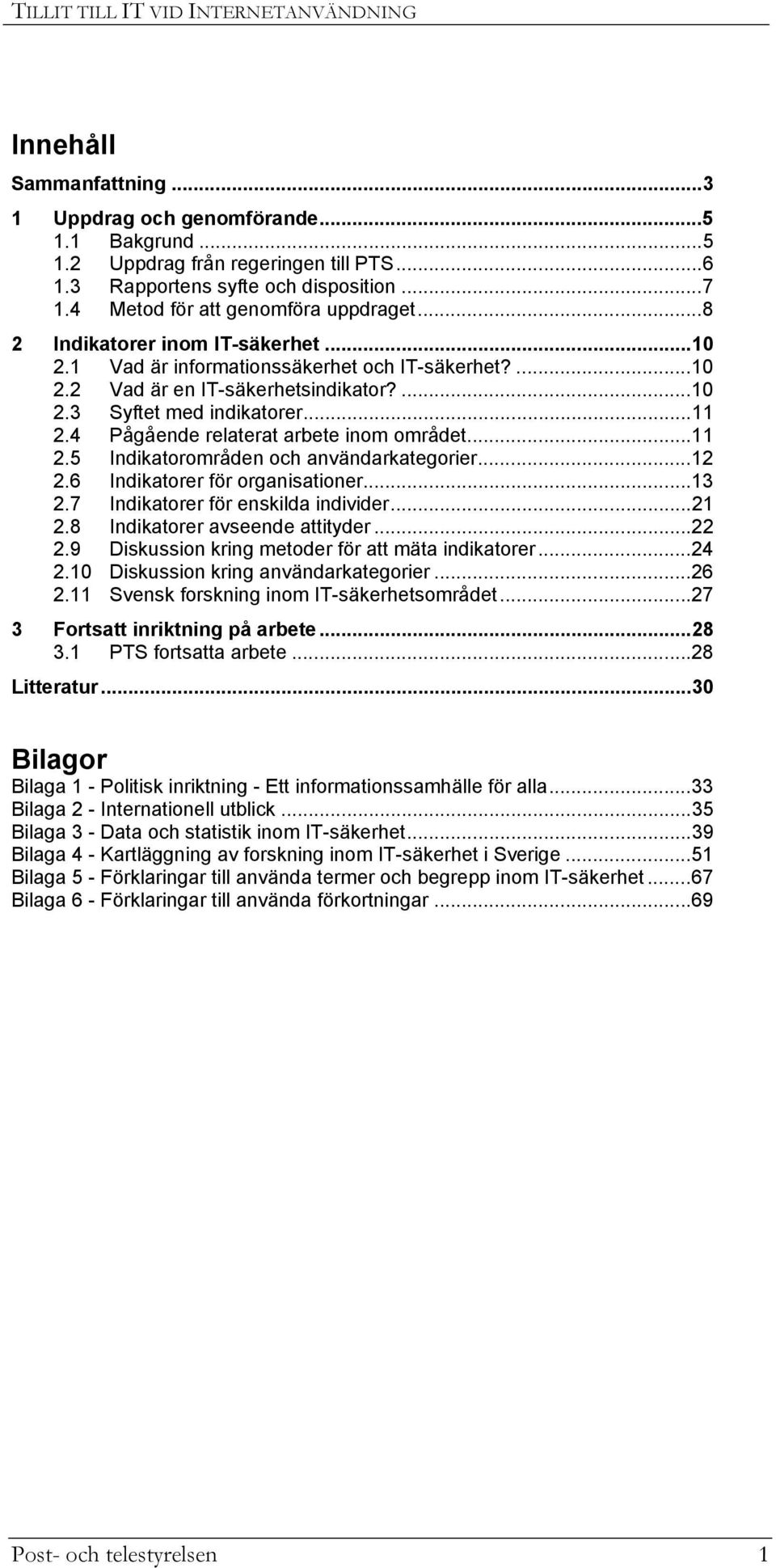 ..11 2.4 Pågående relaterat arbete inom området...11 2.5 Indikatorområden och användarkategorier...12 2.6 Indikatorer för organisationer...13 2.7 Indikatorer för enskilda individer...21 2.