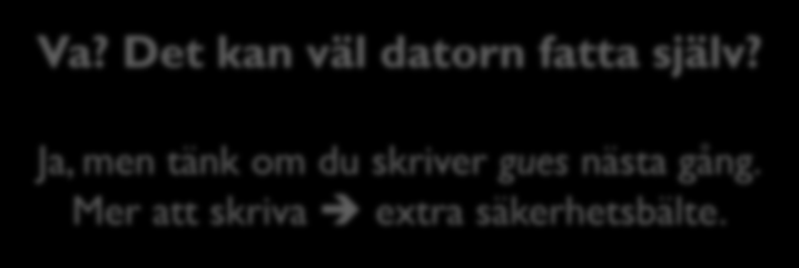 Syntaxskillnader 43 Fil: Newton.py def find_root(): print("this program tries to find.") x = eval(input("enter a number: ")) guess = x/2 Va? Det kan väl datorn fatta själv?