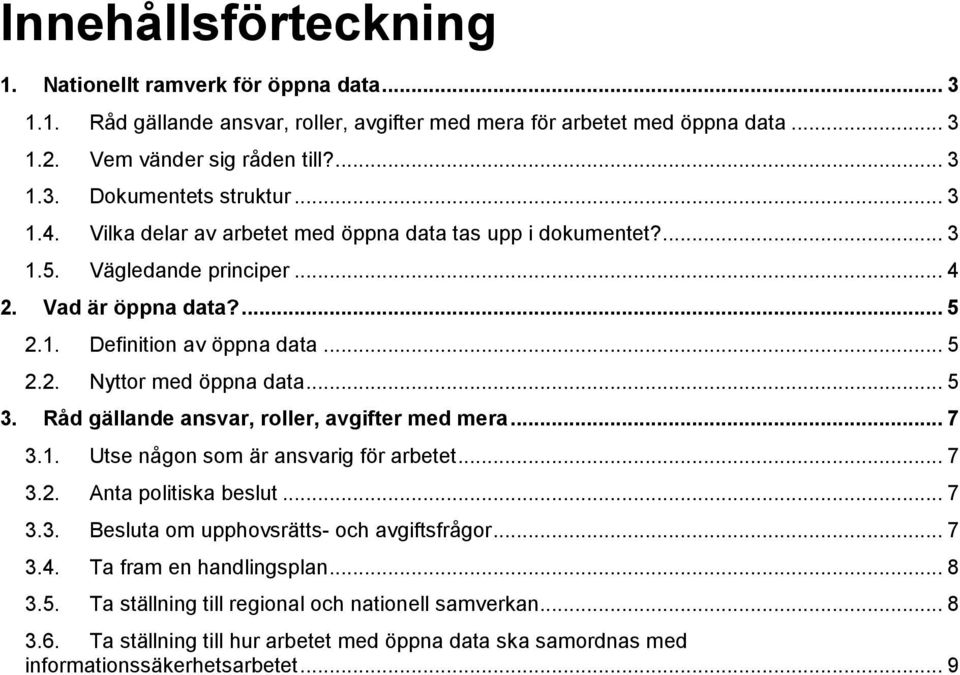 .. 5 3. Råd gällande ansvar, roller, avgifter med mera... 7 3.1. Utse någon som är ansvarig för arbetet... 7 3.2. Anta politiska beslut... 7 3.3. Besluta om upphovsrätts- och avgiftsfrågor... 7 3.4.