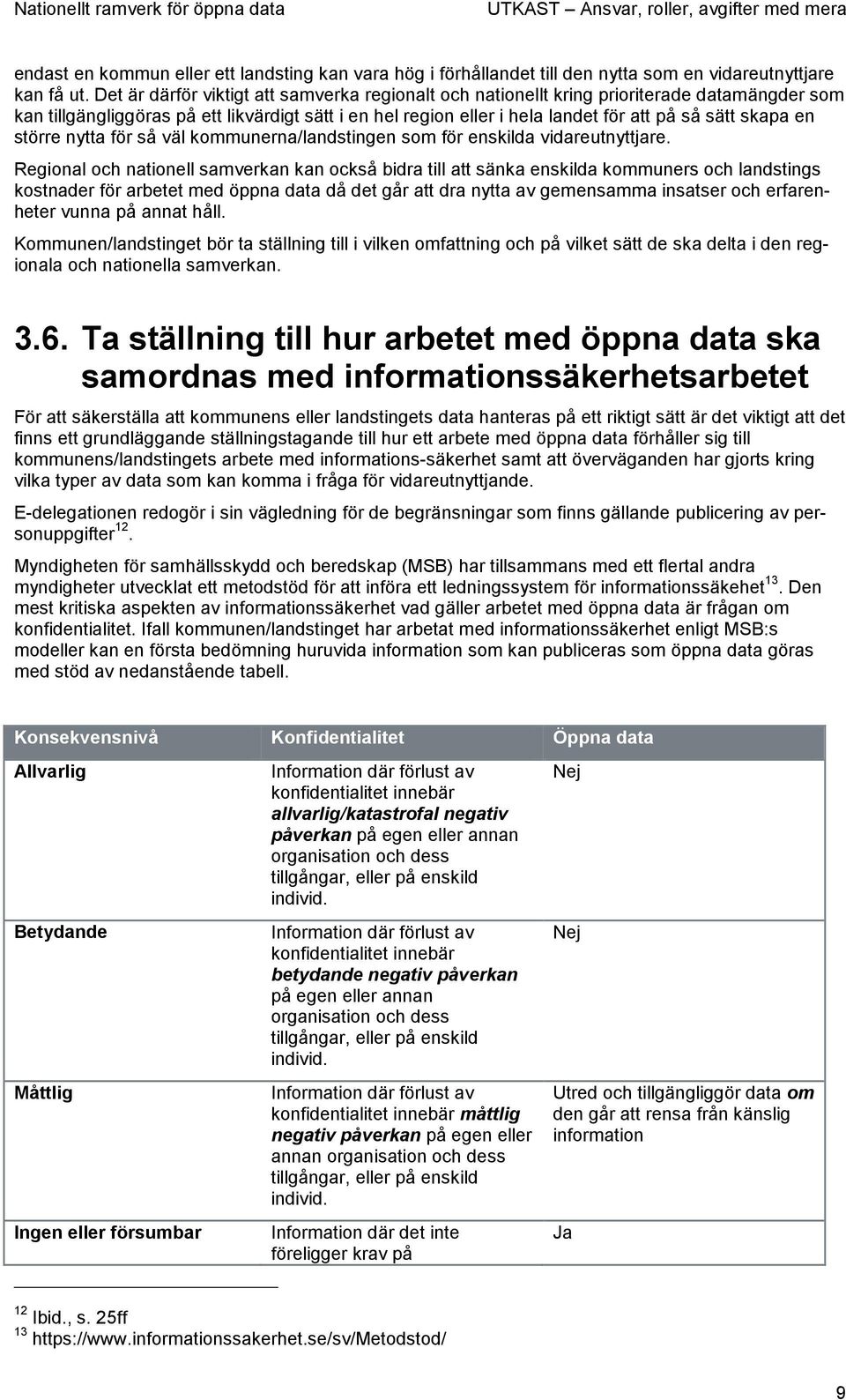 en större nytta för så väl kommunerna/landstingen som för enskilda vidareutnyttjare.