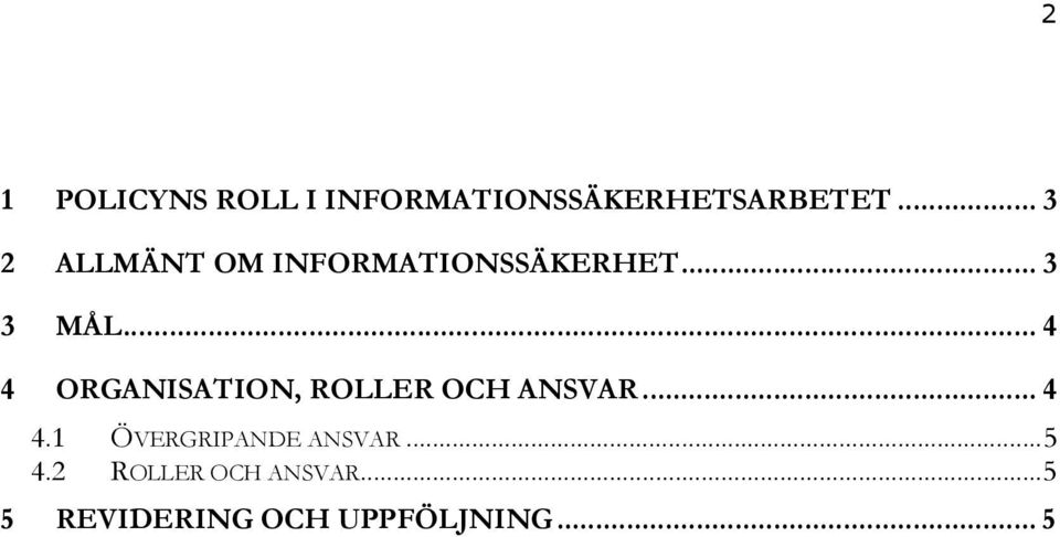 .. 4 4 ORGANISATION, ROLLER OCH ANSVAR... 4 4.1 ÖVERGRIPANDE ANSVAR.