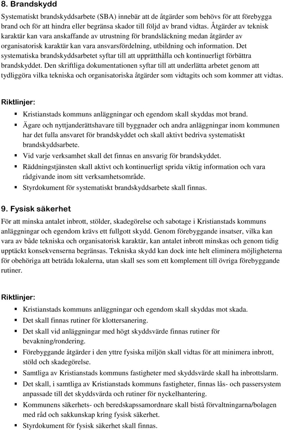 Det systematiska brandskyddsarbetet syftar till att upprätthålla och kontinuerligt förbättra brandskyddet.