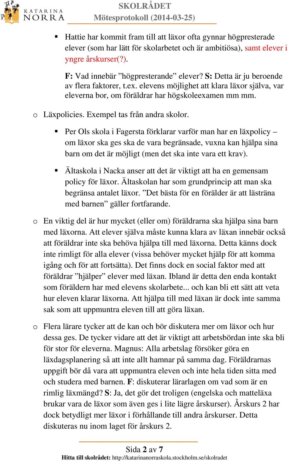 Per Ols skola i Fagersta förklarar varför man har en läxpolicy om läxor ska ges ska de vara begränsade, vuxna kan hjälpa sina barn om det är möjligt (men det ska inte vara ett krav).