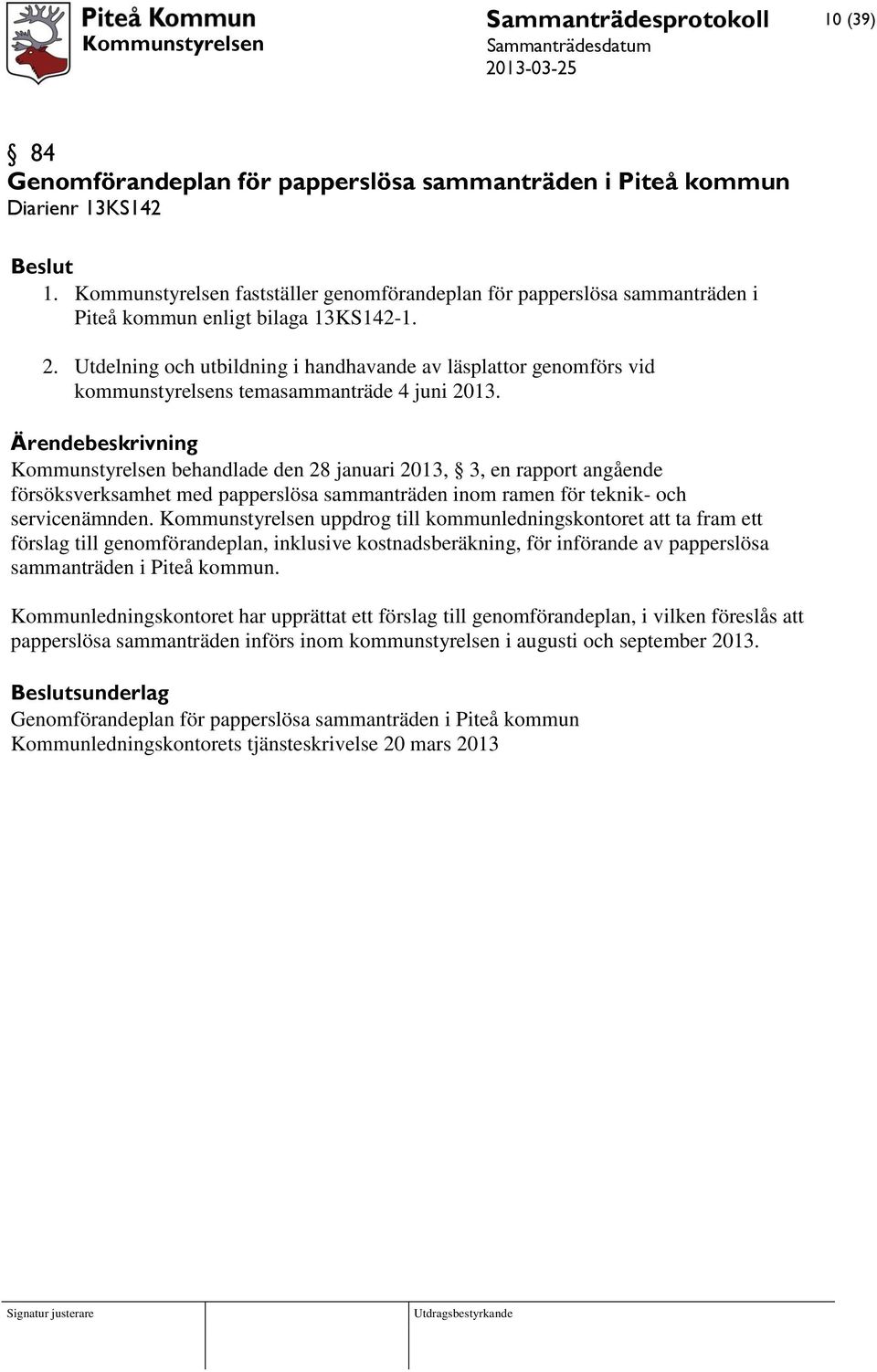 Utdelning och utbildning i handhavande av läsplattor genomförs vid kommunstyrelsens temasammanträde 4 juni 2013.