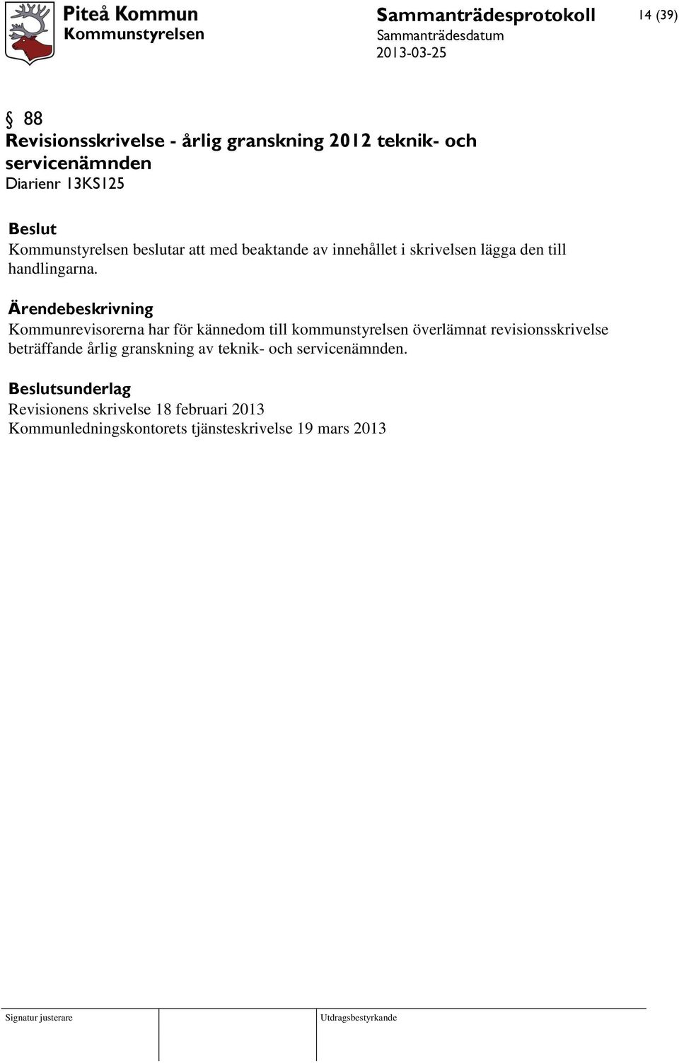 Kommunrevisorerna har för kännedom till kommunstyrelsen överlämnat revisionsskrivelse beträffande årlig granskning