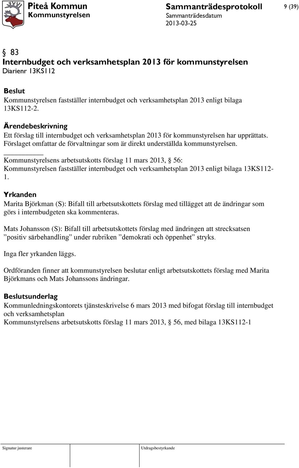 Kommunstyrelsens arbetsutskotts förslag 11 mars 2013, 56: Kommunstyrelsen fastställer internbudget och verksamhetsplan 2013 enligt bilaga 13KS112-1.