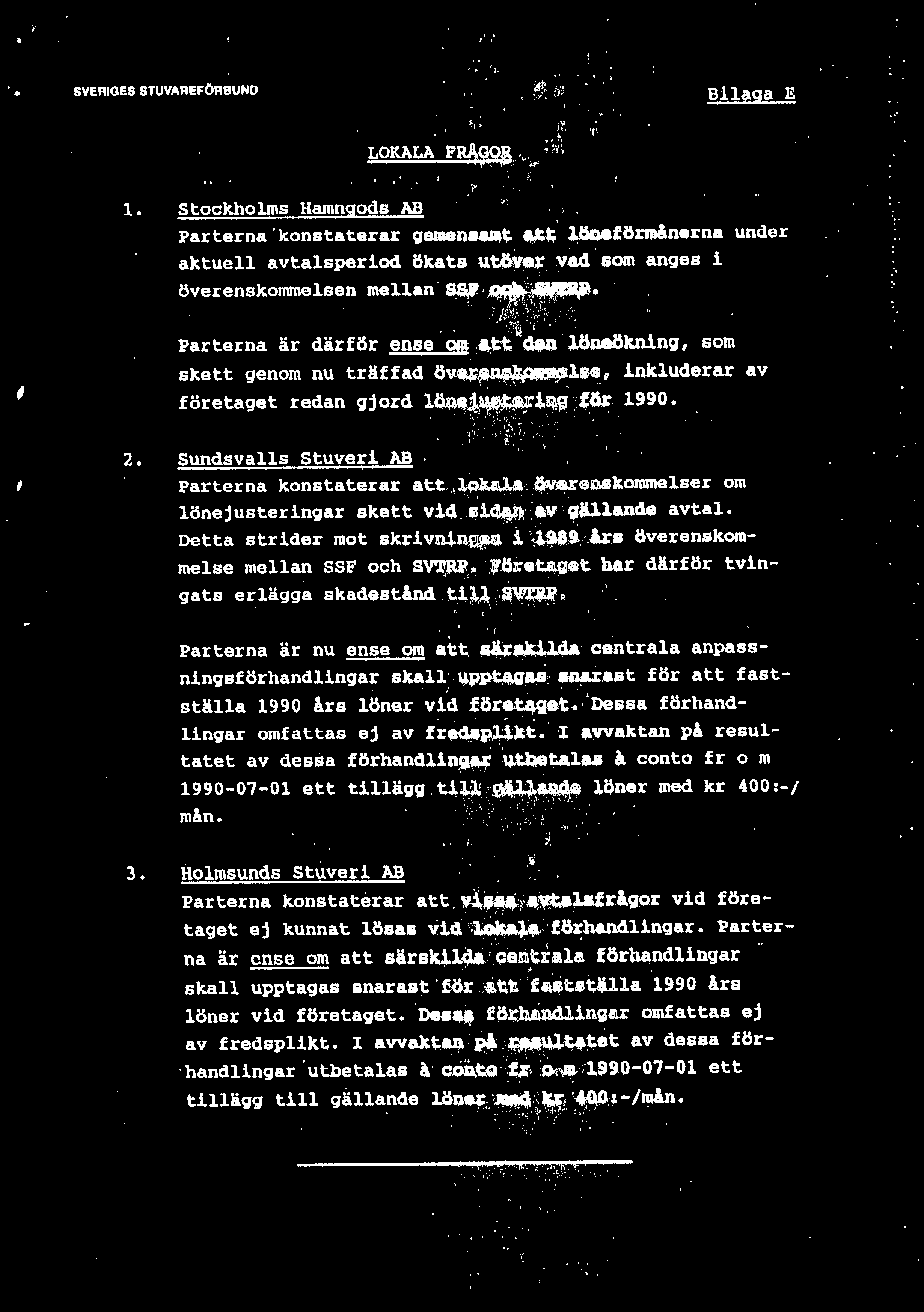 SVERIGES STUVAREFÖRBUNO Bilaga E. Stockholms Parterna konstaterar gemena-.~.~tt ~öoeförmlnerna under aktuell avtalsperiod ökats utv~r vad som anges i överenskonunelsen mellan. 3.