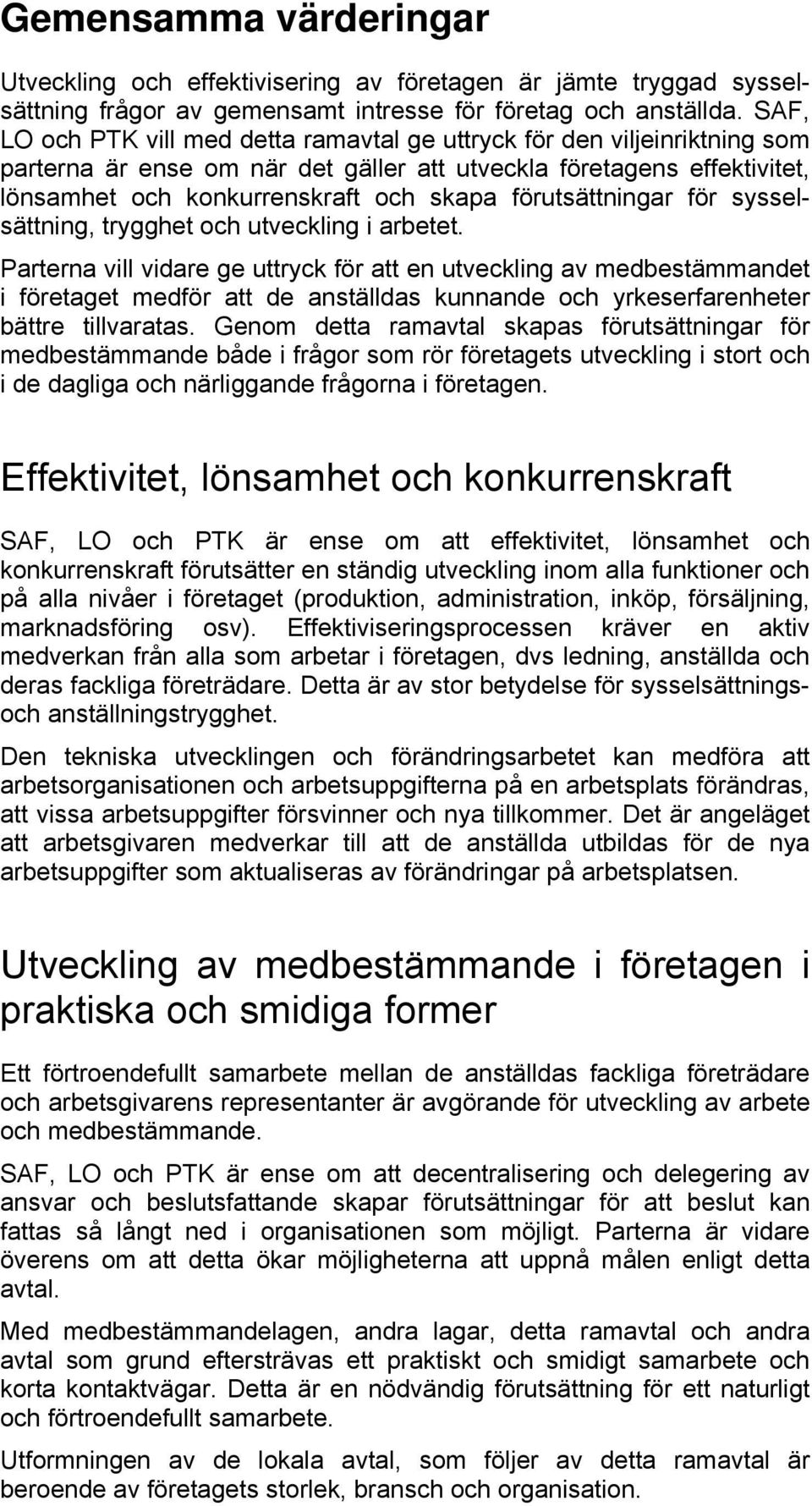 förutsättningar för sysselsättning, trygghet och utveckling i arbetet.