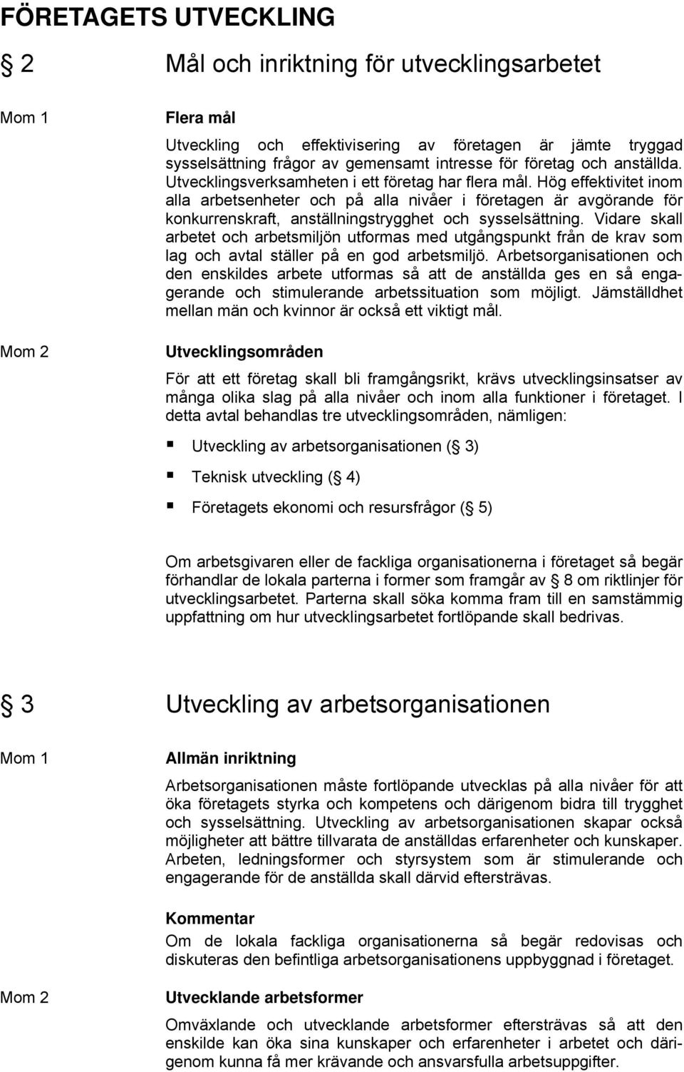 Hög effektivitet inom alla arbetsenheter och på alla nivåer i företagen är avgörande för konkurrenskraft, anställningstrygghet och sysselsättning.