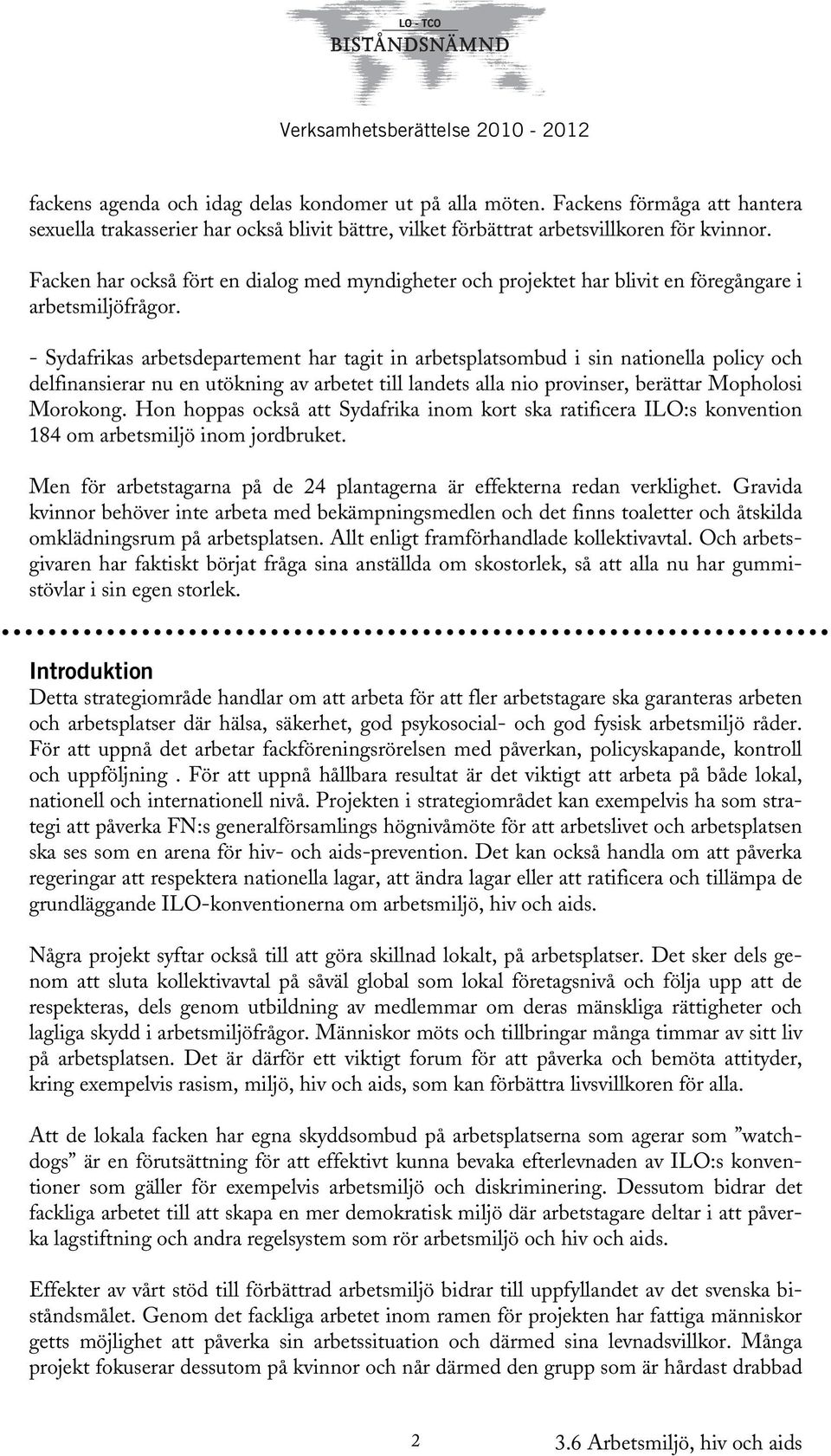 - Sydafrikas arbetsdepartement har tagit in arbetsplatsombud i sin nationella policy och delfinansierar nu en utökning av arbetet till landets alla nio provinser, berättar Mopholosi Morokong.