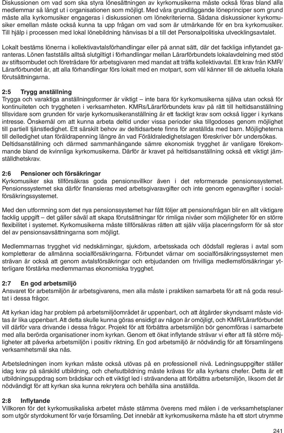 Sådana diskussioner kyrkomusiker emellan måste också kunna ta upp frågan om vad som är utmärkande för en bra kyrkomusiker.