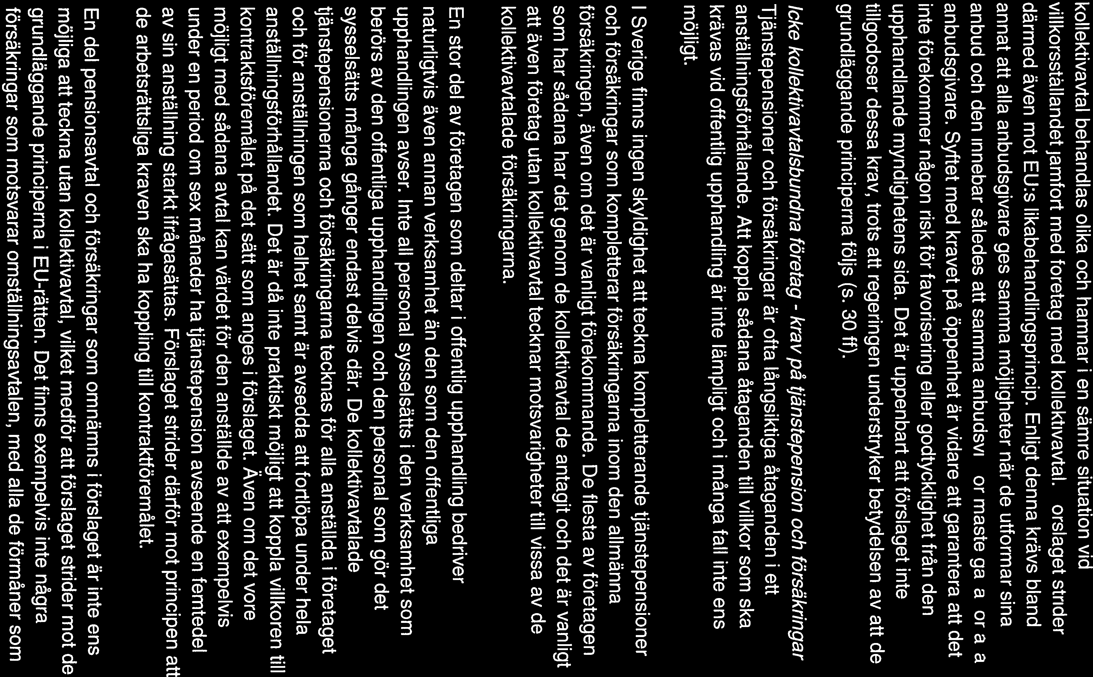 inte förekommer någon risk för favorisering eller godtycklighet från den annat att alla anbudsgivare ges samma möjligheter när de utformat sina därmed även mot EU:s Iikabehandlingsprincip.