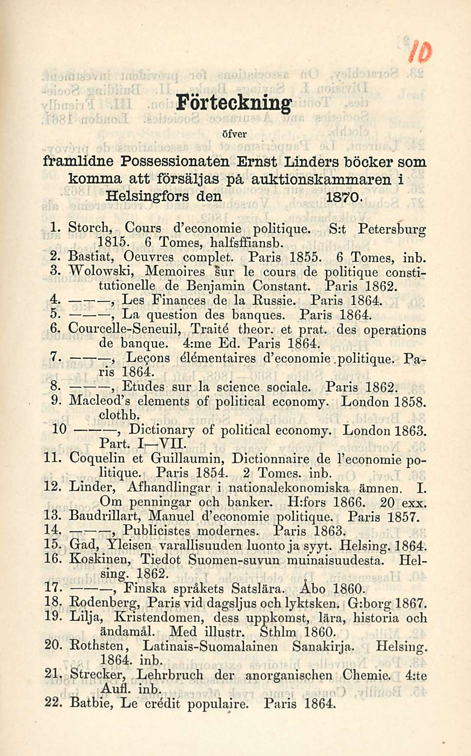 Förteckning öfver framlidne Possessionaten Ernst Linders böcker som komma att försäljas pä auktionskammaren i Helsingfors den 1870. 1. Storch, Cours d economie politique. S:t Petersburg 1815.
