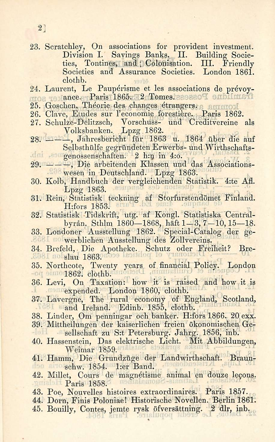 2 23. Scratchley, On associations for provident Investment. Division I. Savings Banks. 11. Building Societies, Tontines, and Colonisation. 111. Friendly Societies and Assurance Societies. London 1861.