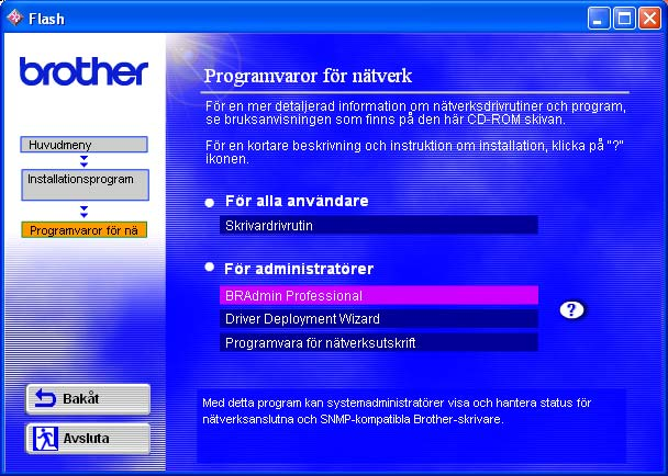 Installera BRAdmin Professional Configuration Utility ( ) BRAdmin Professional hanterar dina Brother-nätverksenheter, t.ex.