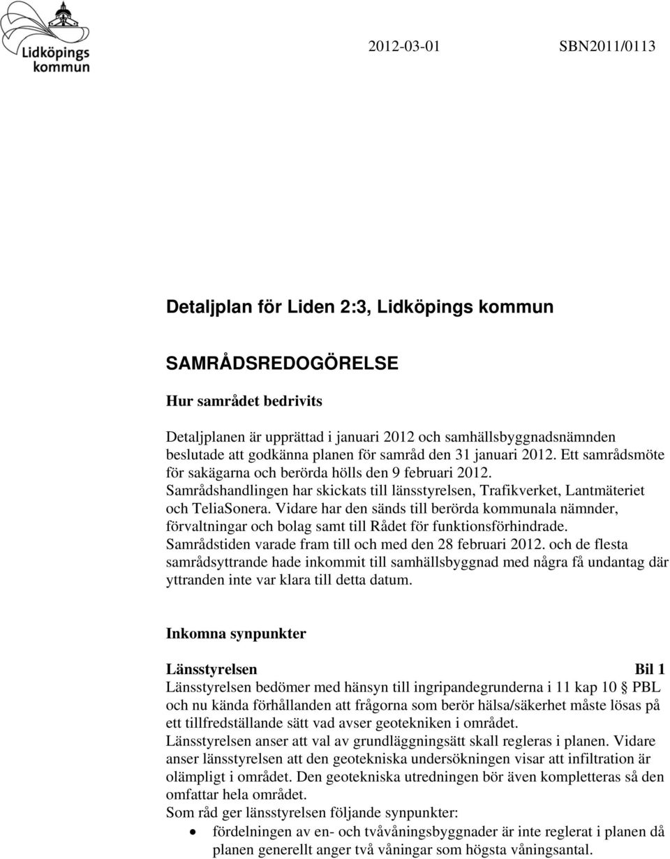 Samrådshandlingen har skickats till länsstyrelsen, Trafikverket, Lantmäteriet och TeliaSonera.